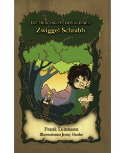 Die Geschichte des kleinen Zwiggel Schrabb - Frank Lehmann