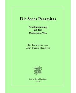 Die Sechs Paramitas Vervollkommnung auf dem Bodhisattva-Weg - Chan-Meister Sheng-yen
