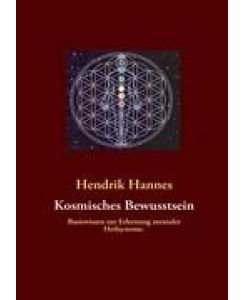 Kosmisches Bewusstsein Basiswissen zur Erlernung mentaler Heilsysteme. - Hendrik Hannes