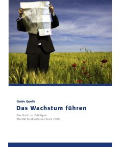Das Wachstum führen Das Buch zur 7-teiligen Mandat Telekonferenz-Serie 2009 - Guido Quelle