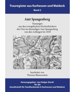 Amt Spangenberg Trauungen aus den evangelischen Kirchenbüchern der Orte im ehemaligen Amt Spangenberg von den Anfängen bis 1830 - Thomas Blumenstein, Gustaf Eichbaum