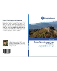 China. Wenn jemand eine Reise tut¿ Aus den Abenteuern eines jungen Freiwilligendienstleistenden in China - Jan Lukas Bosse