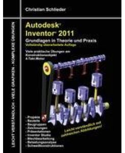 Autodesk Inventor 2011 Grundlagen in Theorie und Praxis - Viele Praktische Übungen am  Konstruktionsobjekt 4-Takt-Motor - Christian Schlieder