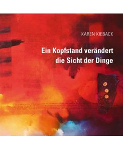 Ein Kopfstand verändert die Sicht der Dinge Experimentelle Ölmalerei - Karen Kieback