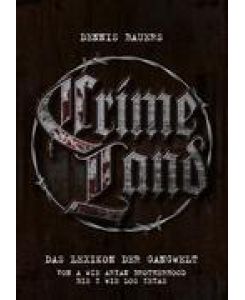 Crime Land Das Lexikon der Gangwelt - Dennis Bauers