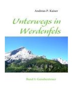 Unterwegs in Werdenfels Band 1: Geoabenteuer - Andreas P. Kaiser