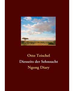 Diesseits der Sehnsucht Ngong Diary - Otto Teischel