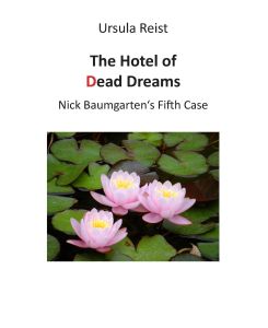The Hotel of Dead Dreams Nick Baumgarten's Fifth Case - Ursula Reist