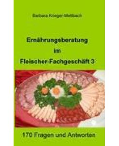 Ernährungsberatung im Fleischer-Fachgeschäft 3 170 Fragen und Antworten - Barbara Krieger-Mettbach