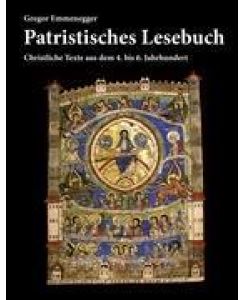 Patristisches Lesebuch Christliche Texte aus dem 4. bis 6. Jahrhundert - Gregor Emmenegger