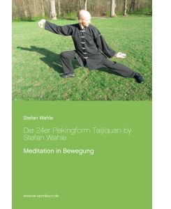 Die 24er Pekingform Taijiquan by Stefan Wahle Meditation in Bewegung - Stefan Wahle