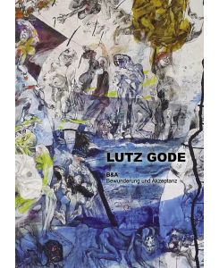 Lutz Gode B&A - Bewunderung und Akzeptanz - Lutz Gode