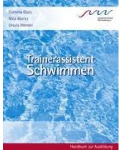 Trainerassistent Schwimmen Handbuch zur Ausbildung - Cornelia Glatz, Nico Moritz, Ursula Wendel