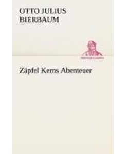 Zäpfel Kerns Abenteuer - Otto Julius Bierbaum