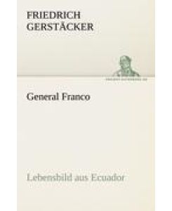 General Franco Lebensbild aus Ecuador - Friedrich Gerstäcker