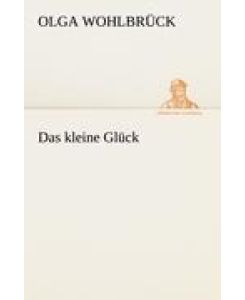 Das kleine Glück - Olga Wohlbrück