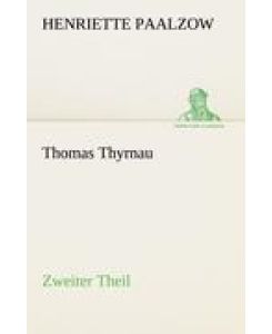 Thomas Thyrnau - Zweiter Theil Zweiter Theil. - Henriette Paalzow