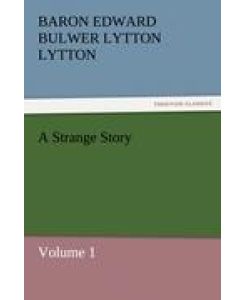 A Strange Story Volume 1 - Baron Edward Bulwer Lytton Lytton