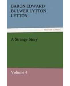 A Strange Story Volume 4 - Baron Edward Bulwer Lytton Lytton