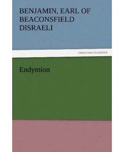 Endymion - Earl Of Beaconsfield Benjamin Disraeli