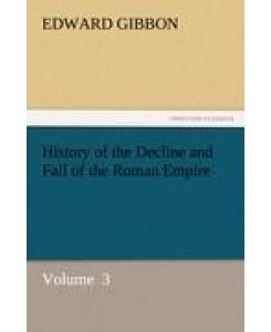History of the Decline and Fall of the Roman Empire Volume  3 - Edward Gibbon