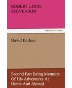 David Balfour Second Part Being Memoirs Of His Adventures At Home And Abroad - Robert Louis Stevenson