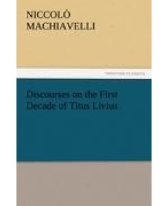 Discourses on the First Decade of Titus Livius - Niccolò Machiavelli
