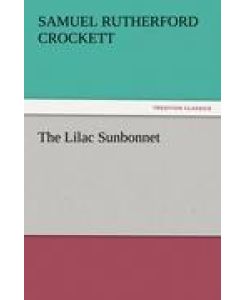 The Lilac Sunbonnet - S. R. (Samuel Rutherford) Crockett