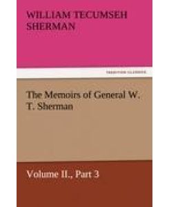 The Memoirs of General W. T. Sherman, Volume II. , Part 3 - William T. (William Tecumseh) Sherman