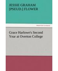 Grace Harlowe's Second Year at Overton College (TREDITION CLASSICS)