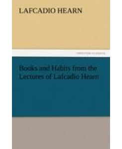 Books and Habits from the Lectures of Lafcadio Hearn - Lafcadio Hearn