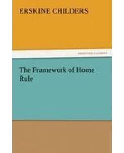 The Framework of Home Rule - Erskine Childers