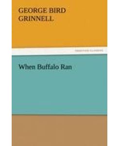 When Buffalo Ran - George Bird Grinnell