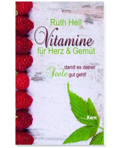 Vitamine für Herz und Gemüt ... damit es deiner Seele gut geht! - Ruth Heil