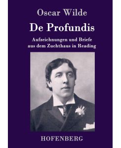 De Profundis Aufzeichnungen und Briefe aus dem Zuchthaus in Reading - Oscar Wilde, Max Meyerfeld