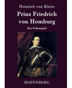 Prinz Friedrich von Homburg Ein Schauspiel - Heinrich Von Kleist