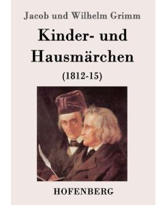 Kinder- und Hausmärchen (1812-15) - Jacob Und Wilhelm Grimm