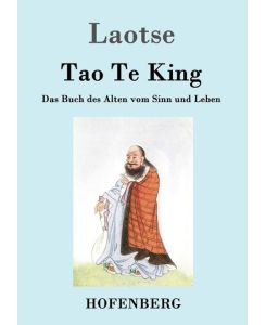 Tao Te King / Dao De Jing Das Buch des Alten vom Sinn und Leben - Laozi (Laotse)