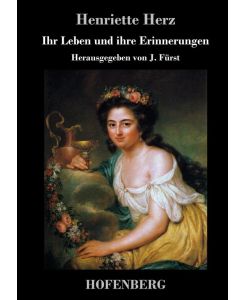 Ihr Leben und ihre Erinnerungen Herausgegeben von J. Fürst - Henriette Herz