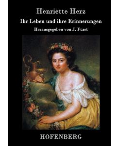 Ihr Leben und ihre Erinnerungen Herausgegeben von J. Fürst - Henriette Herz
