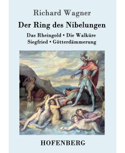 Der Ring des Nibelungen Das Rheingold / Die Walküre / Siegfried / Götterdämmerung  (Vollständiges Textbuch) - Richard Wagner