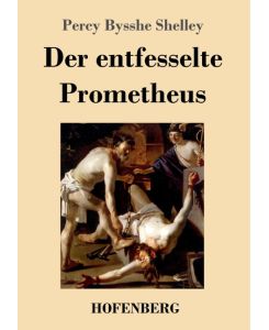 Der entfesselte Prometheus - Percy Bysshe Shelley, Albrecht Graf Wickenburg