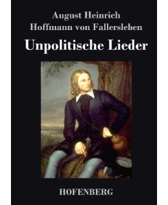 Unpolitische Lieder - August Heinrich Hoffmann Fallersleben von