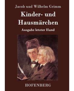 Kinder- und Hausmärchen Ausgabe letzter Hand - Jacob Und Wilhelm Grimm