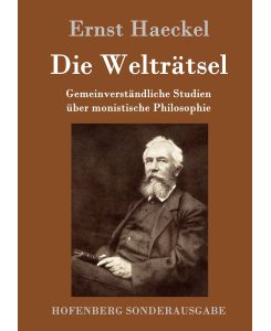 Die Welträtsel Gemeinverständliche Studien über monistische Philosophie - Ernst Haeckel