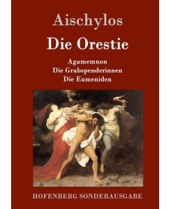 Die Orestie Agamemnon / Die Grabspenderinnen / Die Eumeniden - Aischylos, Gustav Droysen