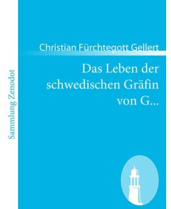Das Leben der schwedischen Gräfin von G. . . - Christian Fürchtegott Gellert