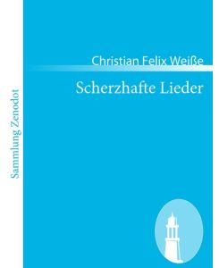 Scherzhafte Lieder - Christian Felix Weiße