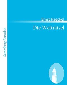 Die Welträtsel Gemeinverständliche Studien über monistische Philosophie - Ernst Haeckel