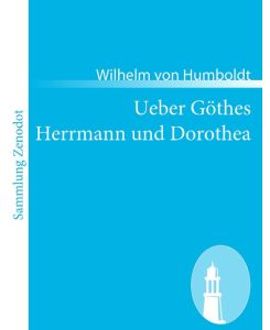 Ueber Göthes Herrmann und Dorothea - Wilhelm Von Humboldt